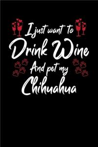 I Just Want To Drink Wine And Pet My Chihuahua