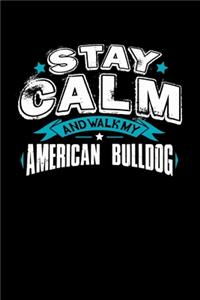 Stay Calm And Walk My American Bulldog