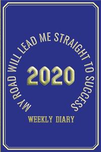 My Road Will Lead Me Straight To Success - Weekly Diary 2020