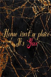 Home Isn't A Place. It's You