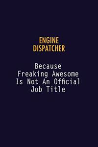 Engine Dispatcher Because Freaking Awesome is not An Official Job Title