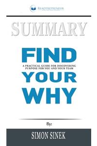 Summary of Find Your Why: A Practical Guide for Discovering Purpose for You and Your Team by Simon Sinek