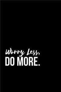 Worry Less, Do More