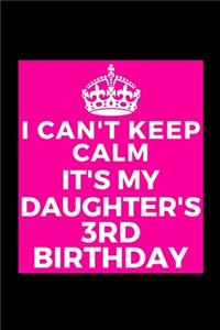 I Can't Keep Calm It's My Daughter's 3rd Birthday
