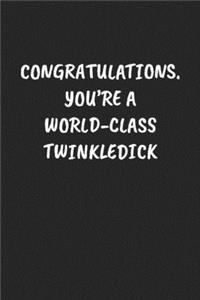Congratulations. You're a World-Class Twinkledick