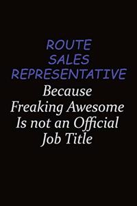 Route Sales Representative Because Freaking Awesome Is Not An Official Job Title