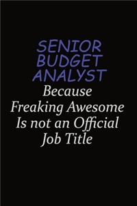 Senior Budget Analyst Because Freaking Awesome Is Not An Official Job Title