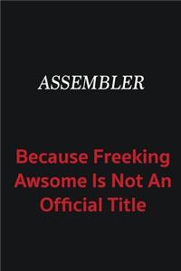 Assembler because freeking awsome is not an official title