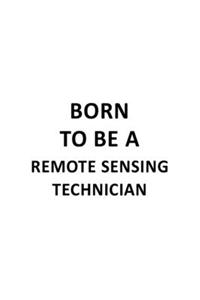 Born To Be A Remote Sensing Technician