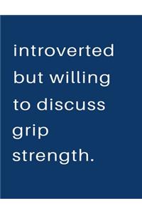 Introverted But Willing To Discuss Grip Strength