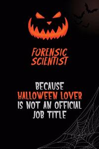 Forensic Scientist Because Halloween Lover Is Not An Official Job Title