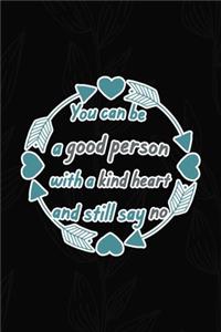 You Can Be A Good Person With A Kind Heart And Still Say No