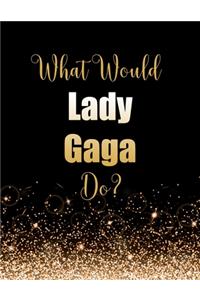 What Would Lady Gaga Do?