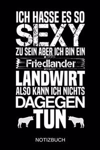 Ich hasse es so sexy zu sein aber ich bin ein Friedlander Landwirt also kann ich nichts dagegen tun