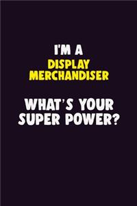 I'M A Display Merchandiser, What's Your Super Power?