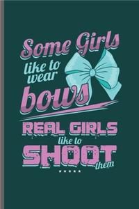 Some Girls like to wear Bows real Girls like to shoot them