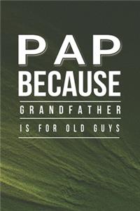 Pap Because Grandfather Is For Old Guys