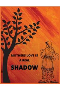 Mother love is a real shadow