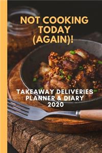 Not Cooking Today (Again)! Takeaway Deliveries Planner & Diary 2020