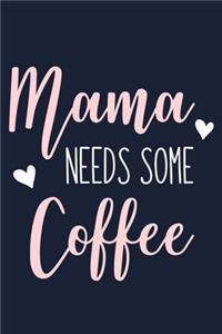 Mama Needs Some Coffee: Blank Lined Notebook Journal: Mothers Mommy Gift Journal 6x9 - 110 Blank Pages - Plain White Paper - Soft Cover Book