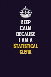 Keep Calm Because I Am A Statistical Clerk