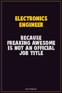 Electronics Engineer, Because Freaking Awesome Is Not An Official Job Title