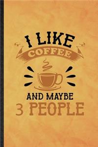 I Like Coffee and Maybe 3 People