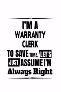 I'm A Warranty Clerk To Save Time, Let's Assume That I'm Always Right