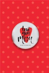 Love You Mom Notebook, Unique Write-in Journal, Dotted Lines, Wide Ruled, Medium (A5) 6 x 9 In (Red)