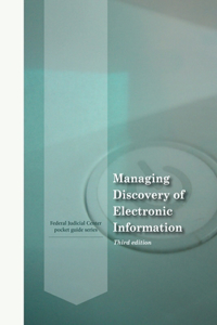 Managing Discovery of Electronic Information - Third Edition