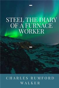 Steel The Diary Of A Furnace Worker