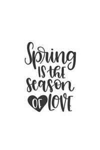 Spring Is the Season of Love: 150 Lined Journal Pages Planner Diary Notebook with Spring Quote and Heart on the Cover