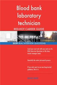 Blood bank laboratory technician RED-HOT Career; 2529 REAL Interview Questions