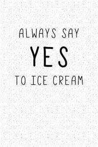 Always Say Yes to Ice Cream