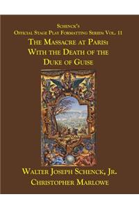 Schenck's Official Stage Play Formatting Series: Vol. 11: The Massacre at Paris: With the Death of the Duke of Guise