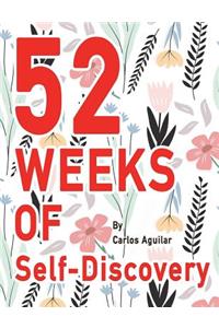 52 Weeks of Self-Discovery: A Journal for Self-Exploration: Weekly Journal Prompts for Adults Women Men & Teens. Learn about Yourself. Become a Better Version of You. 52 Prompts for a Full Year of Weekly Writing (Volume 1)