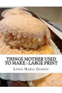 Things Mother Used to Make