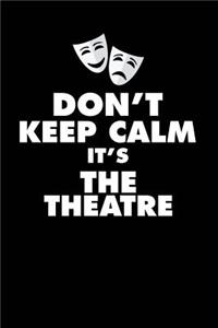 Don't Keep Calm It's the Theatre