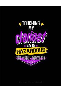 Touching My Clarinet May Be Hazardous to Your Health