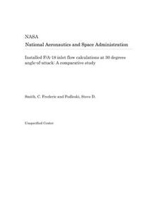 Installed F/A-18 Inlet Flow Calculations at 30 Degrees Angle-Of-Attack: A Comparative Study