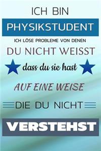 Ich Bin Physikstudent Ich Löse Probleme Von Denen Du Nicht Weißt Dass Du Sie Hast - Auf Eine Weise Die Du Nicht Verstehst