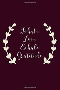 Inhale Love Exhale Gratitude