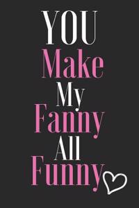 You Make My Fanny All Funny