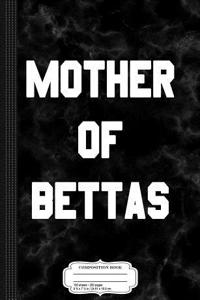 Mother of Bettas Composition Notebook