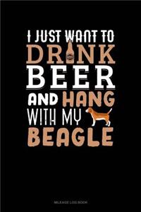 I Just Want to Drink Beer & Hang with My Beagle