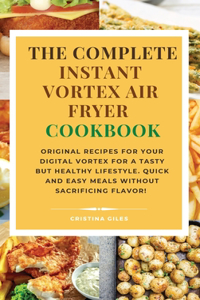 The complete Instant Vortex Air Fryer Cookbook