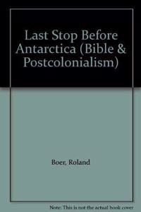 Last Stop Before Antarctica: The Bible and Postcolonialism in Australia: No. 6 (Bible & Postcolonialism S.)