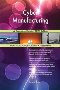 Cyber Manufacturing A Complete Guide - 2020 Edition
