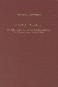 Path for Freedom the Liberal Project of the Swabian School in Württemberg, 1806-1848