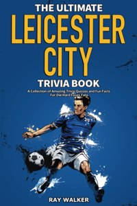 Ultimate Leicester City FC Trivia Book